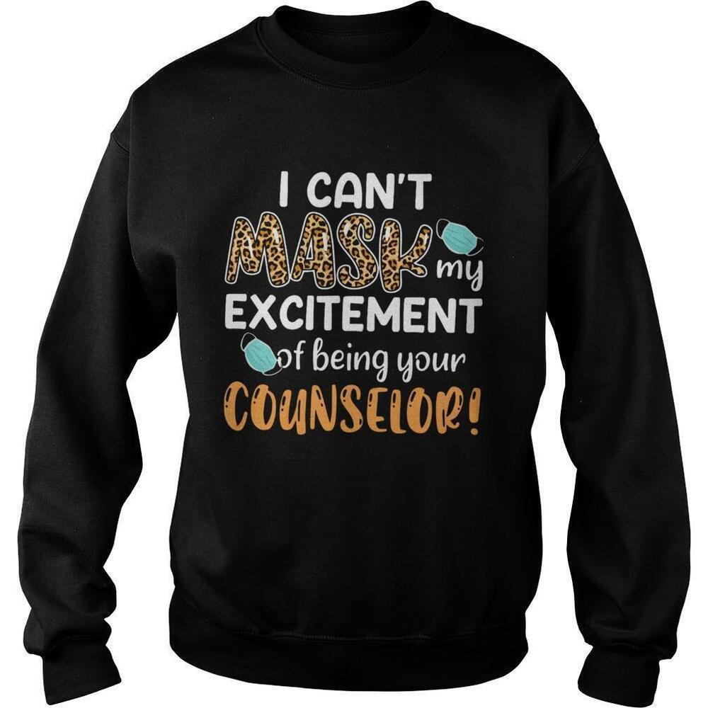 I Cant Mask My Excitement Of Being Your Counselor Sweatshirt